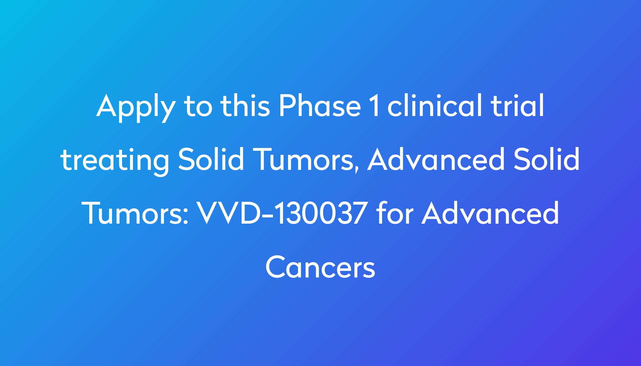 VVD130037 for Advanced Cancers Clinical Trial 2024 Power